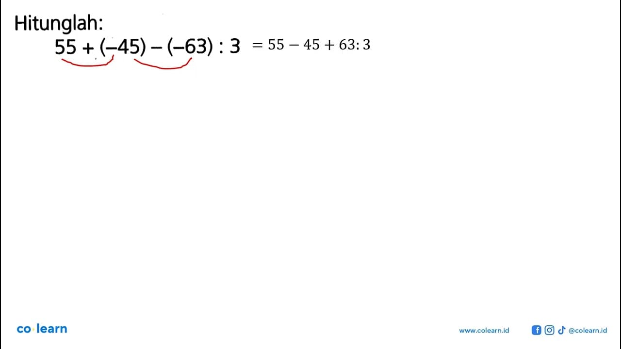 Hitunglah: 55 + (-45) - (-63) : 3