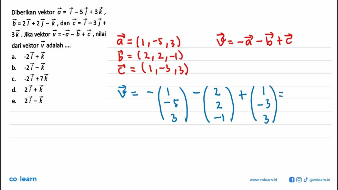 Diberikan vektor vektor a=i-5j+3k, vektor b=2i+2j-k, dan