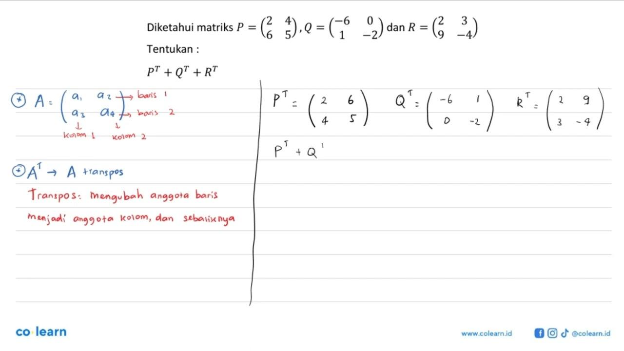 Diketahui matriks P=(2 4 6 5), Q=(-6 0 1 -2) dan R=(2 3 9