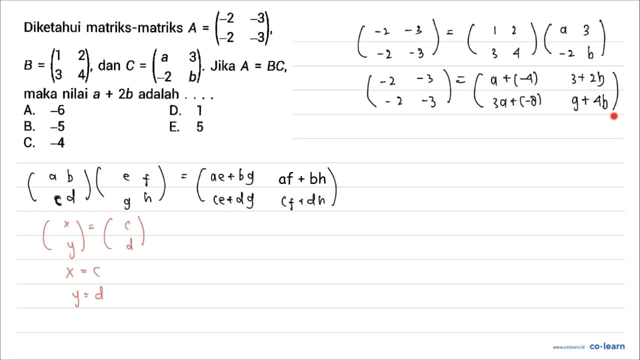 Diketahui matriks-matriks A=(-2 -3 -2 -3) , B=(1 2 3 4) ,