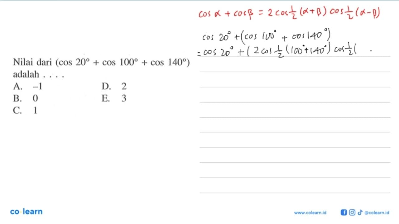 Nilai dari (cos 20+cos 100+cos 140) adalah .....