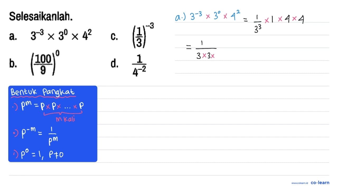 Selesaikanlah. a. 3^(-3) x 3^0 x 4^2 c. (1/3)^(-3) b.