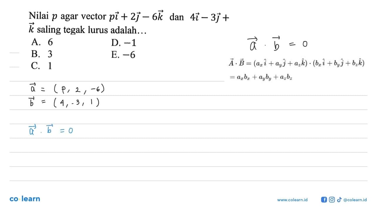 Nilai p agar vektor pi+2j-6k dan 4i-3j+k saling tegak lurus