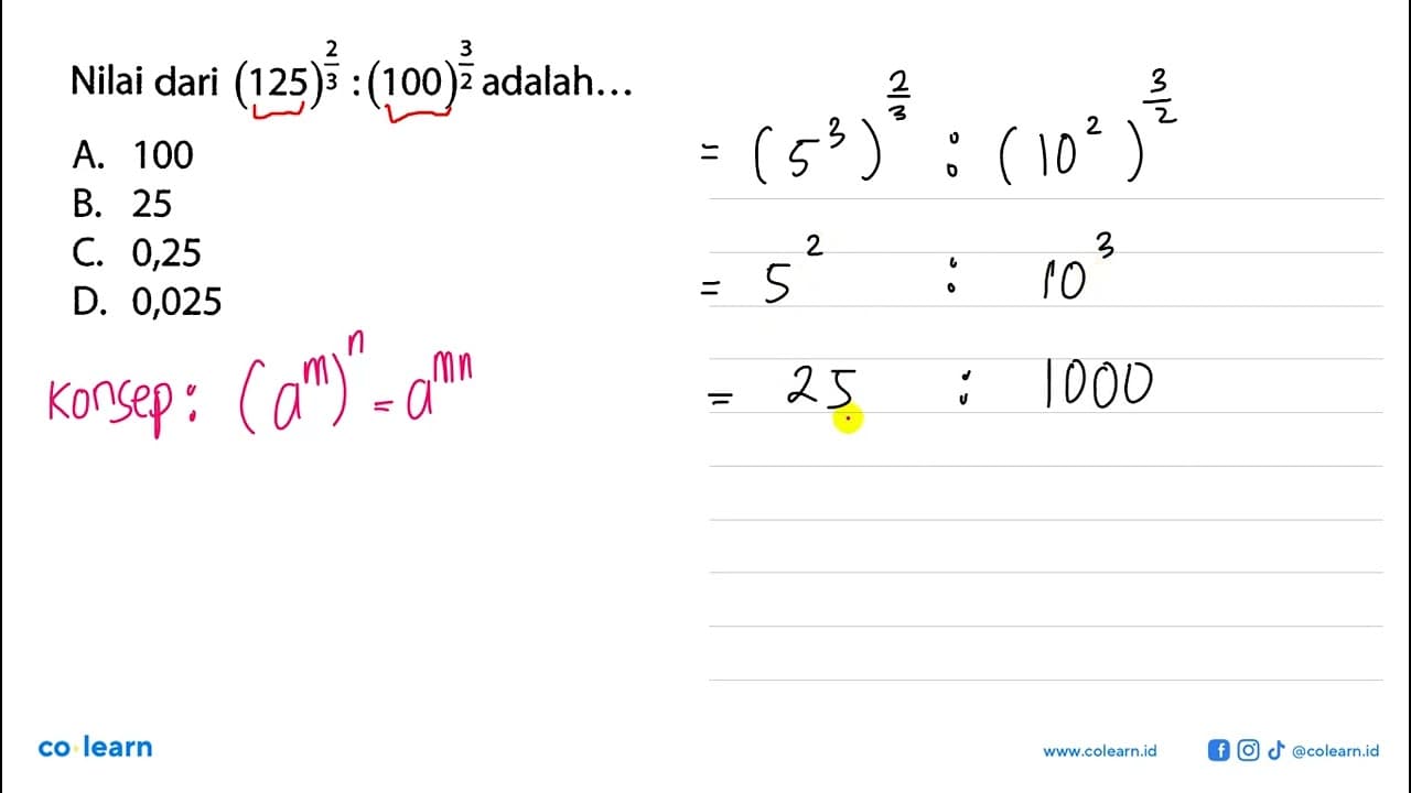 Nilai dari (125)^(2/3) : (100)^(3/2) adalah...