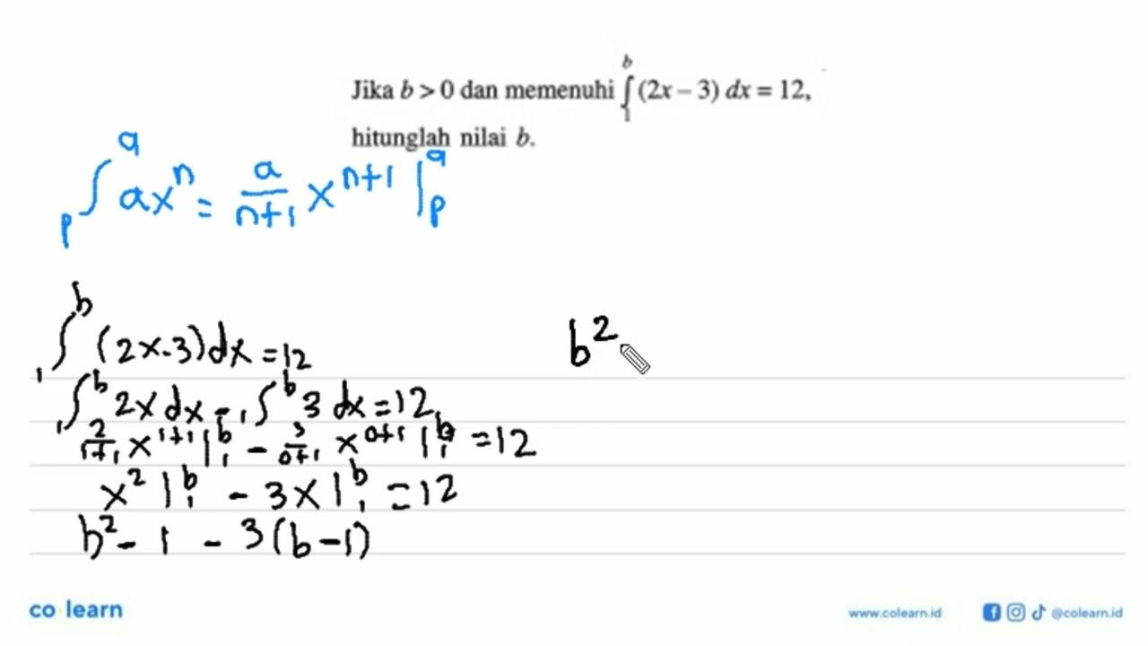 Jika b>0 dan memenuhi integral 1 b (2x-3) dx=12 , hitunglah