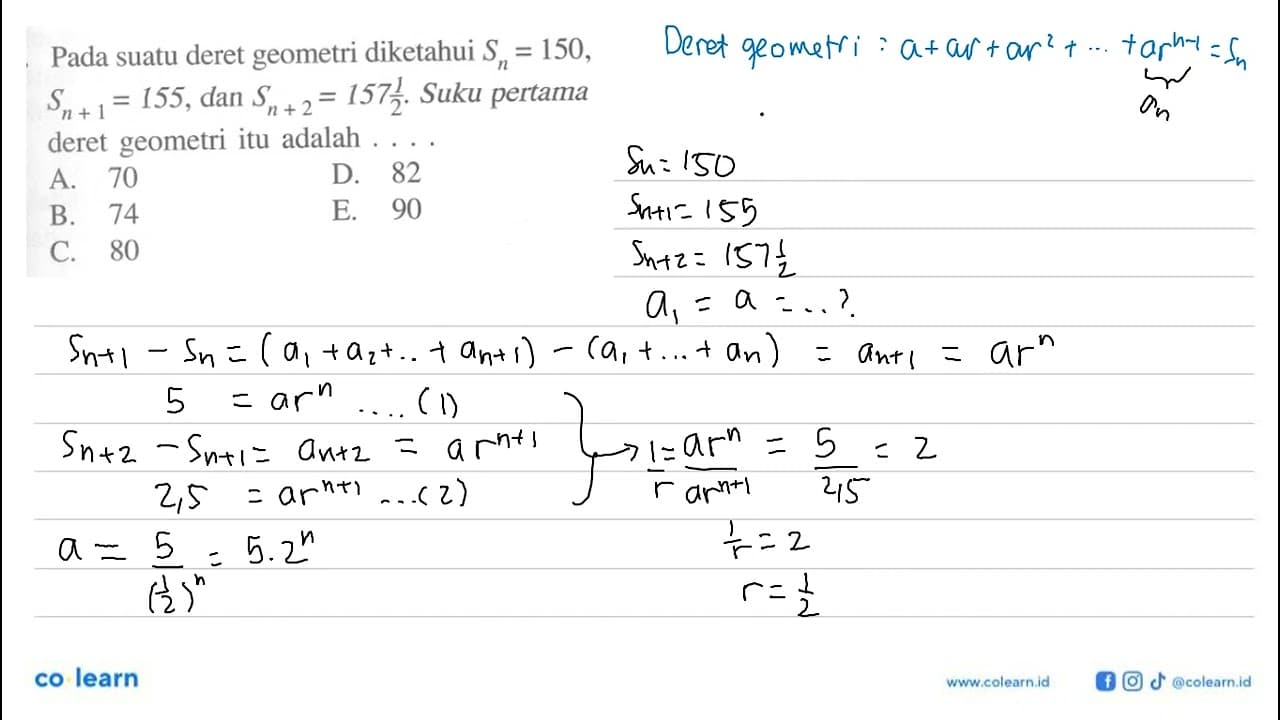 Pada suatu deret geometri diketahui Sn=150, Sn+1=155, dan