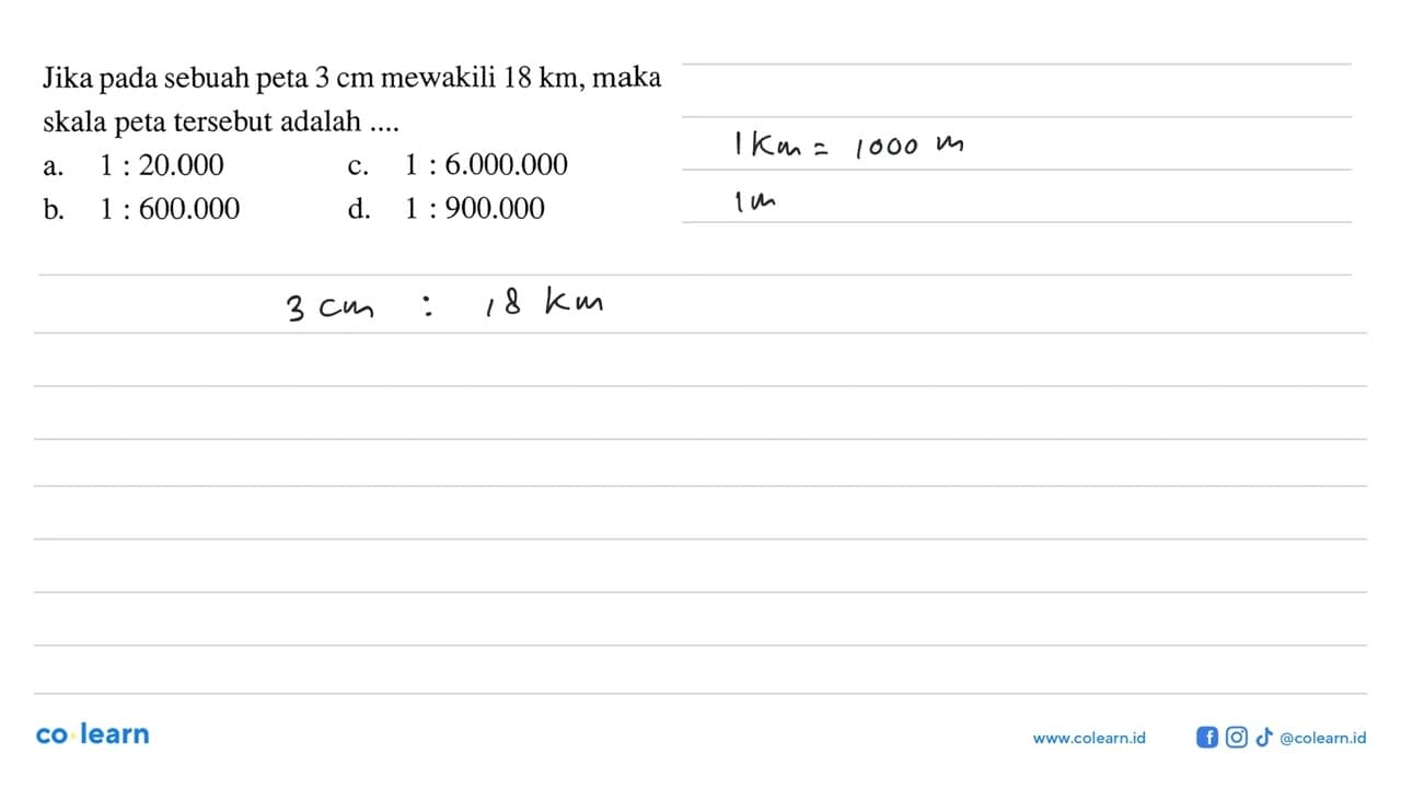 Jika pada sebuah peta 3 cm mewakili 18 km, maka skala peta