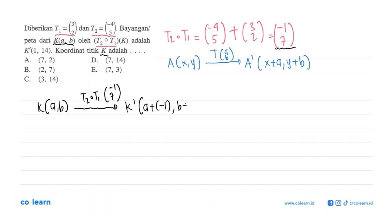 Diberikan T1=(3 2) dan T2=(-4 5). Bayangan/peta dari K(a,