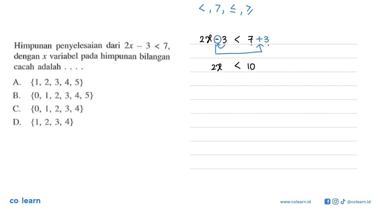 Himpunan penyelesaian dari 2x - 3 < 7, dengan x variabel