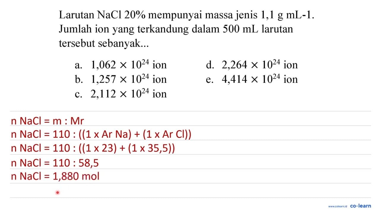 Larutan NaCl 20 % mempunyai massa jenis 1,1 g mL-1 . Jumlah