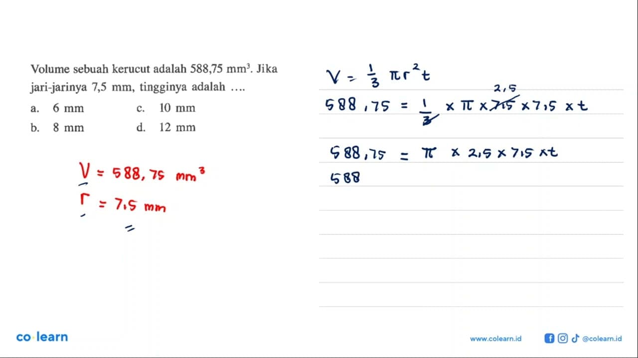 Volume sebuah kerucut adalah 588,75 mm^3. Jika jari-jarinya