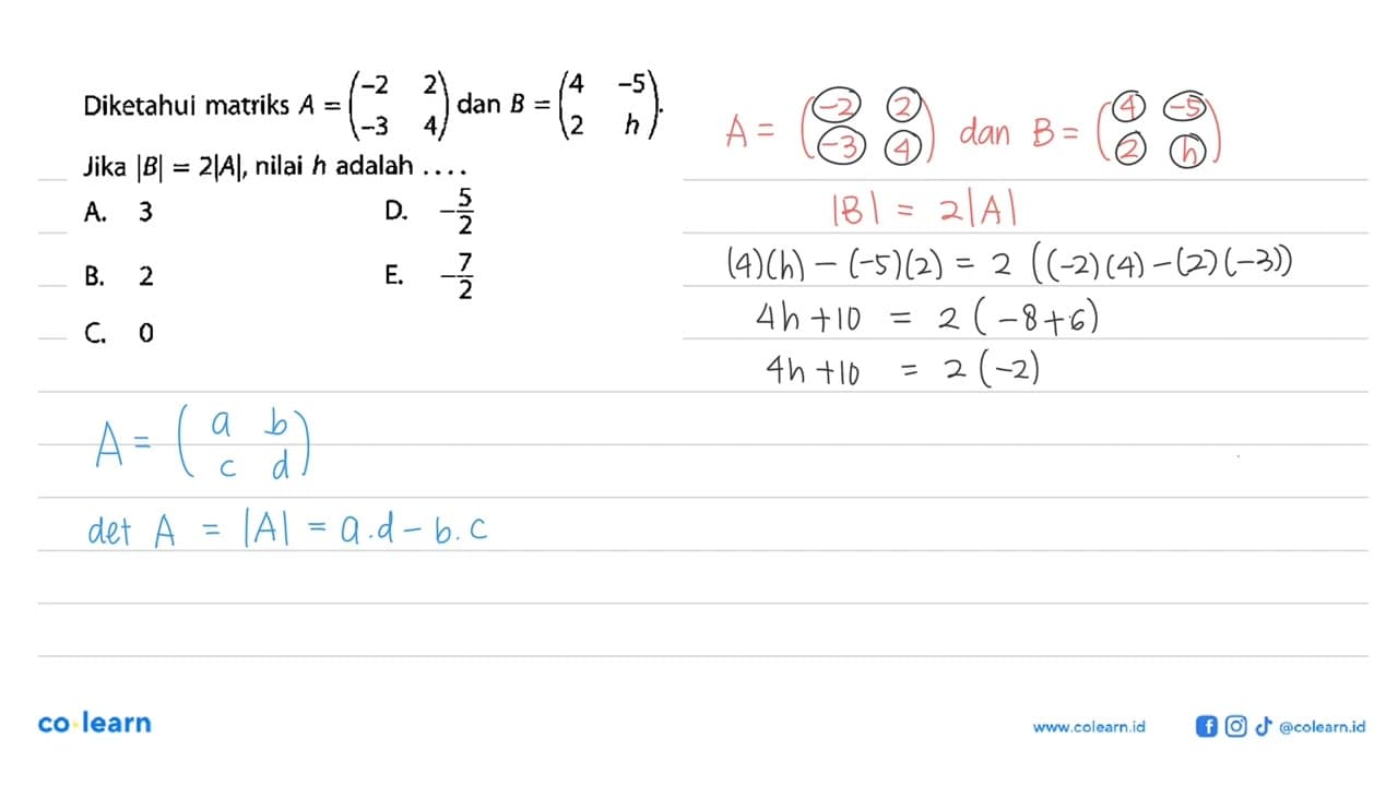 Diketahui matriks A =(-2 2 -3 4) dan B =(4 -5 2 h). Jika