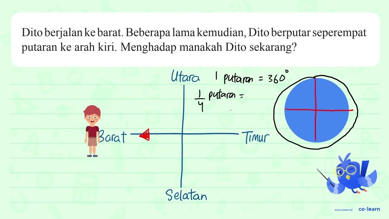 Dito berjalan ke barat. Beberapa lama kemudian, Dito