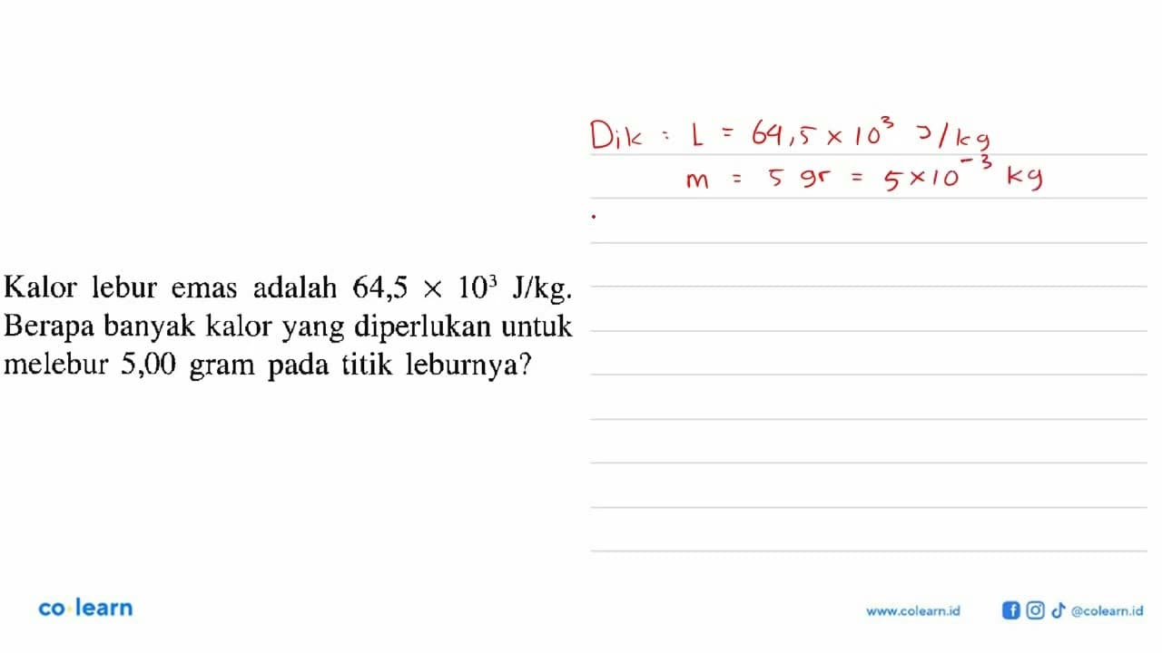 Kalor lebur emas adalah 64,5 x 10^3 J/kg. Berapa banyak