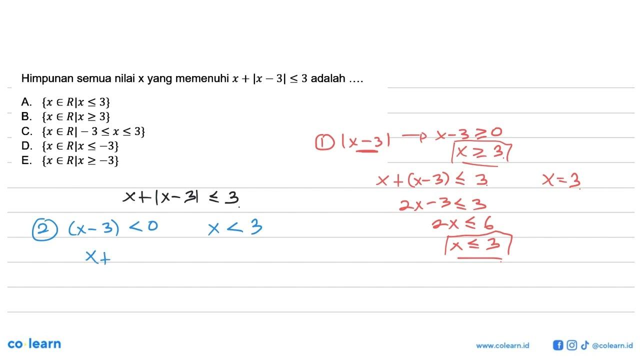 Himpunan semua nilai x yang memenuhi x+|x-3|<=3 adalah ....