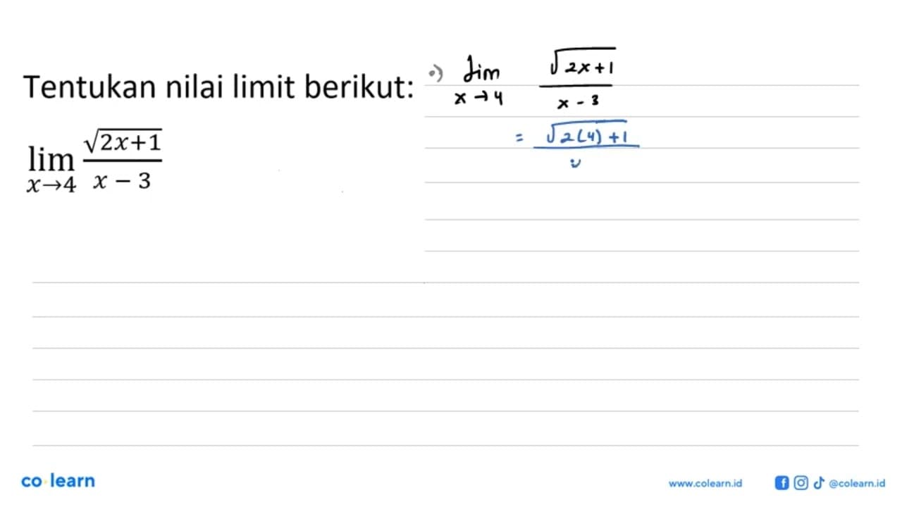 Tentukan nilai limit berikut:lim x->4 akar(2x+1)/(x-3)