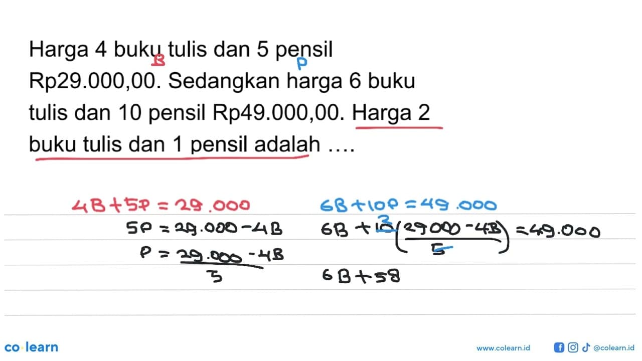 Harga 4 buku tulis dan 5 pensil Rp29.00O,00. Sedangkan