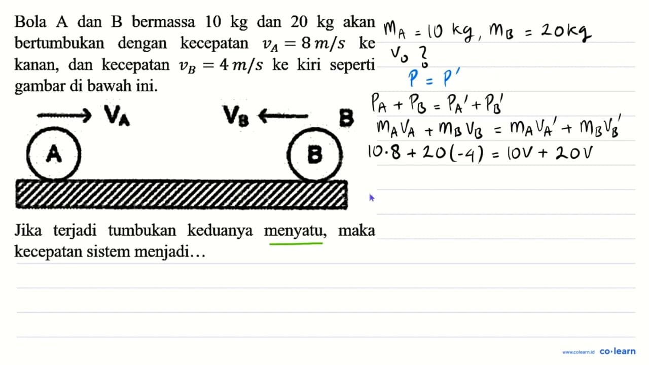 Bola A dan B bermassa 10 kg dan 20 kg akan bertumbukan