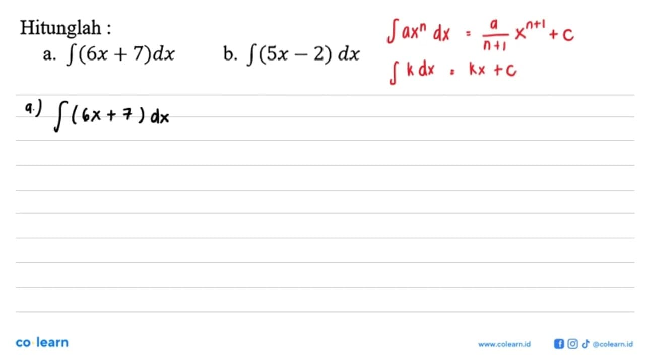 Hitunglah: a. integral (6x+7) dx b. integral (5x-2) dx