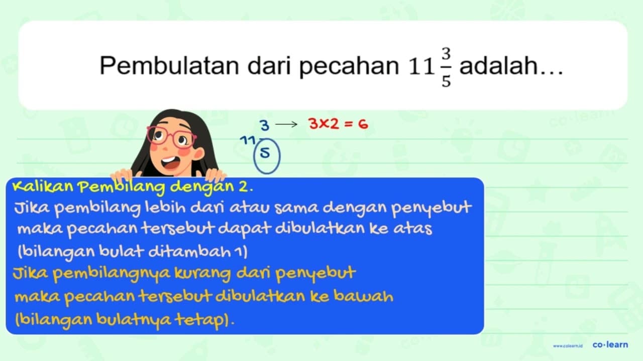 Pembulatan dari pecahan 11 3/5 adalah ...