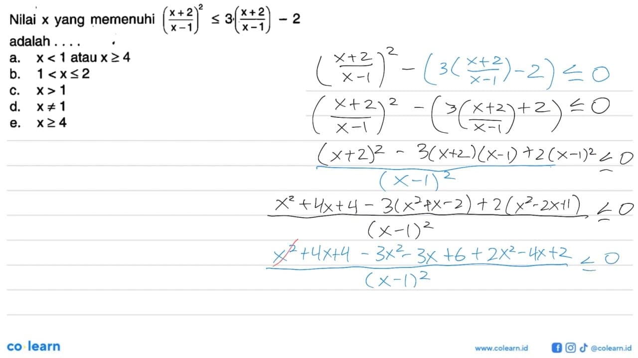 Nilai x yang memenuhi ((x+2)/(x-1))^2<=3((x+2)/(x-1))-2