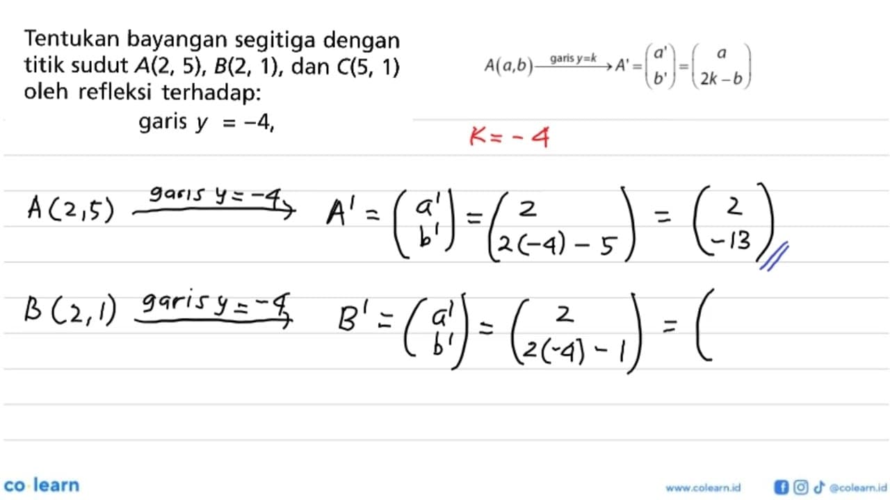 Tentukan bayangan segitiga dengan titik sudut A(2,5),