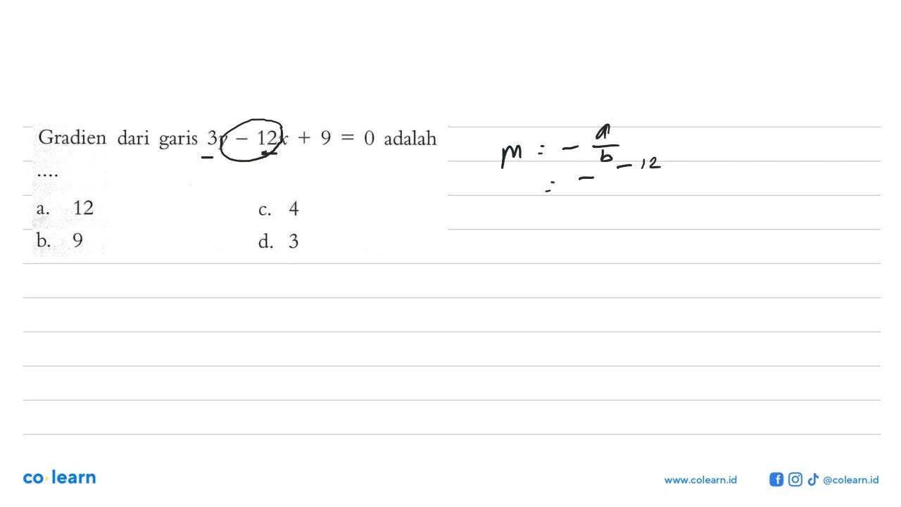 Gradien dari garis 3y - 12x + 9 = 0 adalah.... a. 12 c. 4