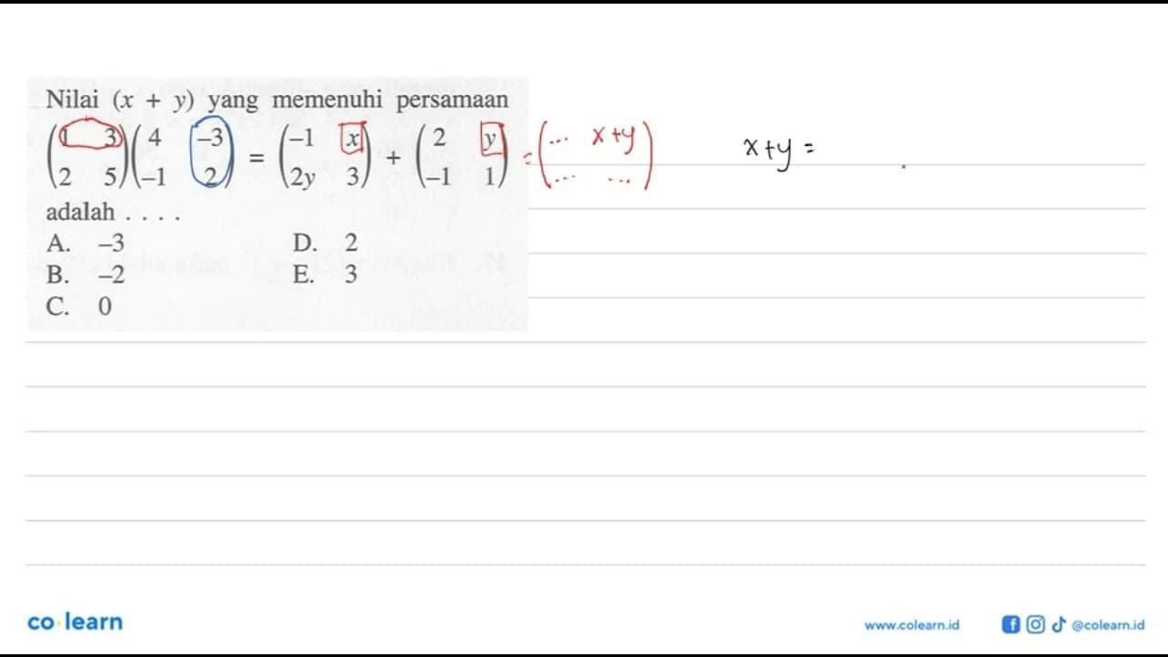 Nilai (x+y) yang memenuhi persamaan (1 3 2 5)(4 -3 -1 2) =