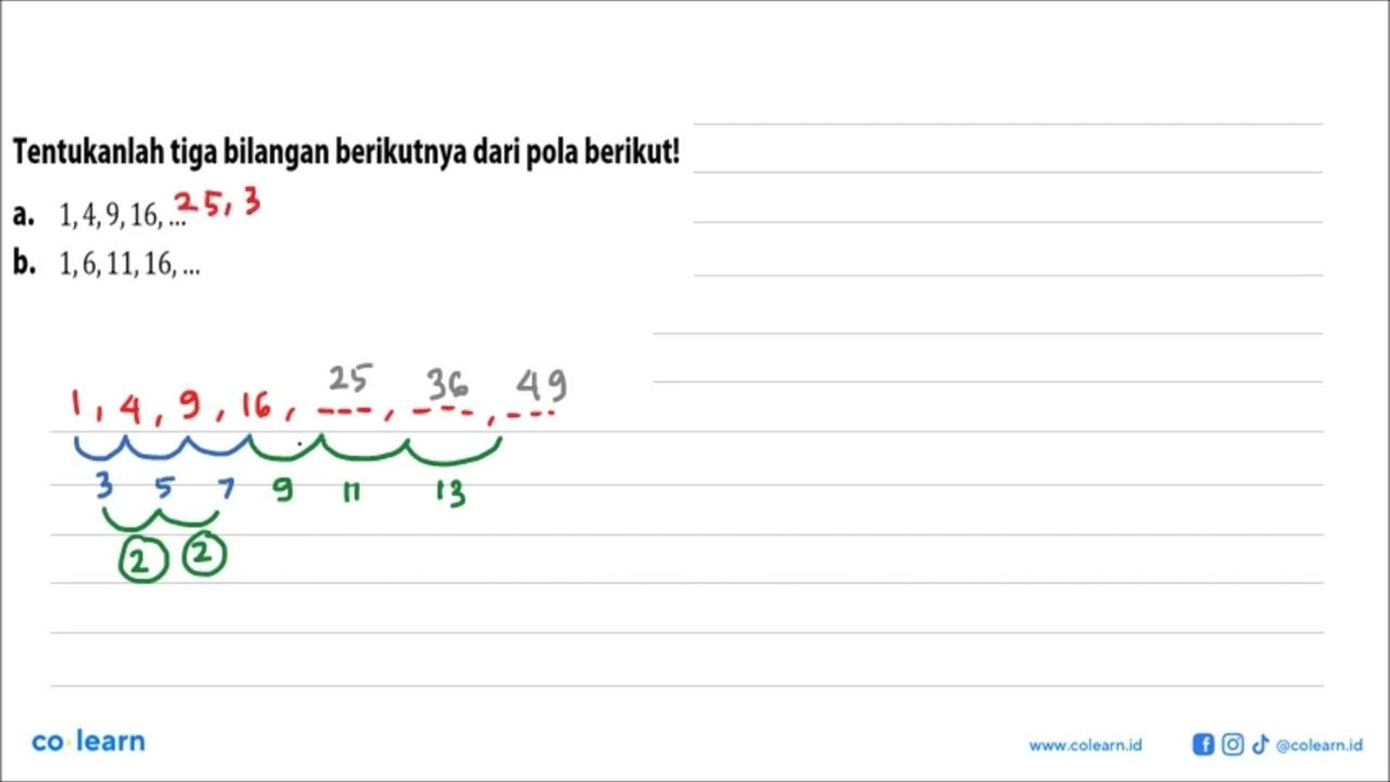 Tentukanlah tiga bilangan berikutnya dari pola berikut! a.