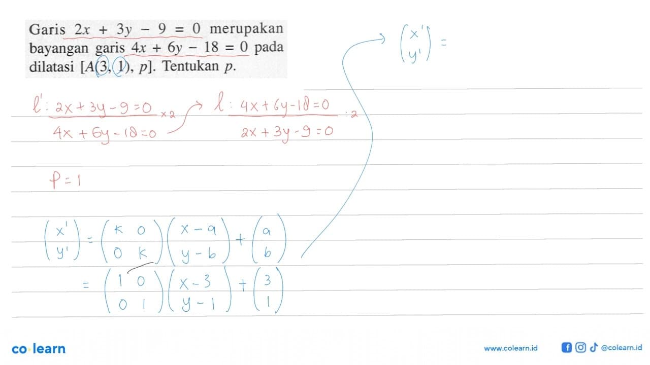 Garis 2x+3y-9=0 merupakan bayangan garis 4x+6y-18=0 pada