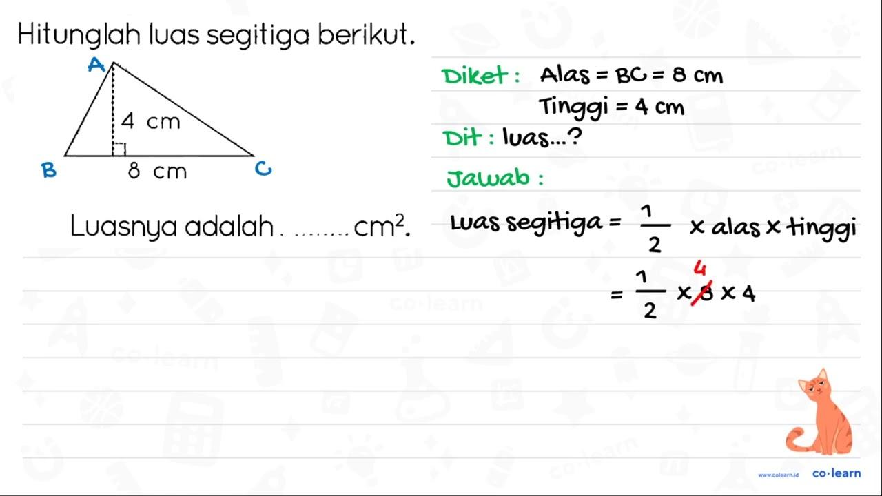 Hitunglah luas segitiga berikut. 4 cm 8 cm Luasnya adalah