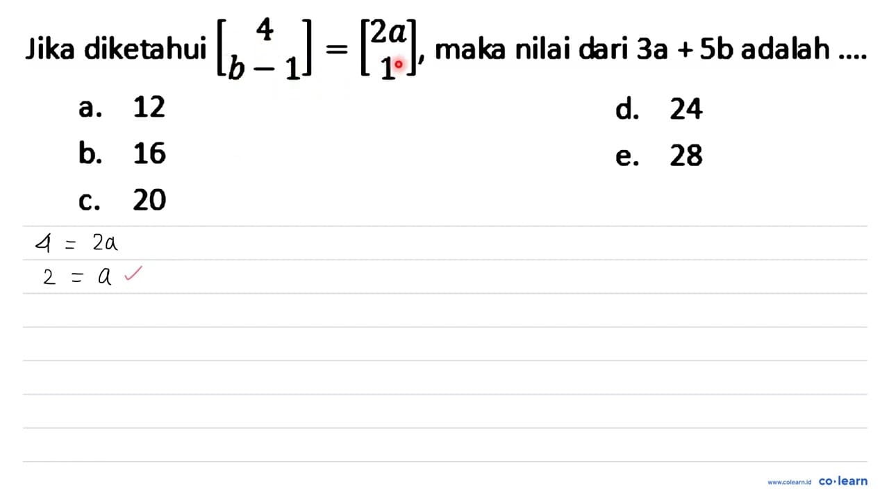 Jika diketahui [4 b-1]=[2 a 1] , maka nilai dari 3 a+5 b