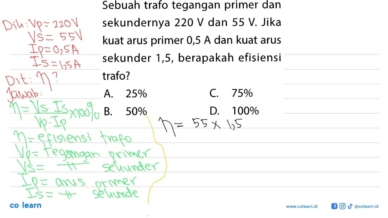 Sebuah trafo tegangan primer dan sekundernya 220 V dan 55