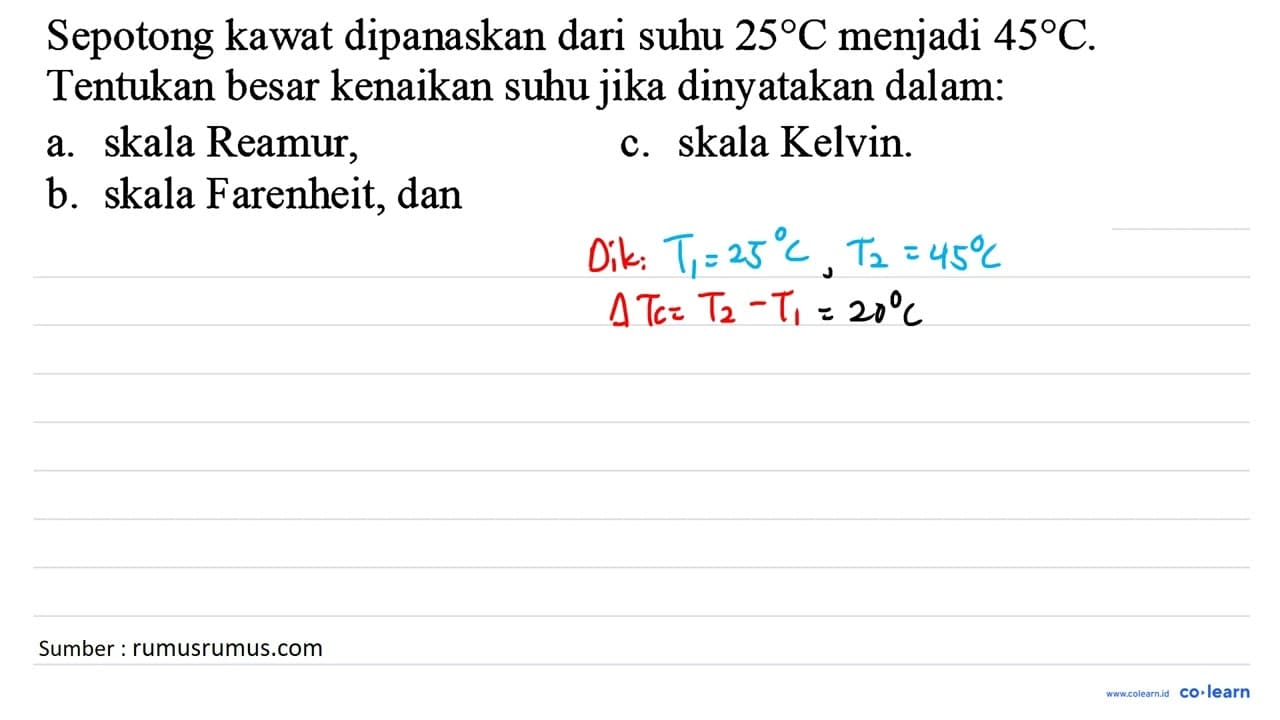 Sepotong kawat dipanaskan dari suhu 25 C menjadi 45 C .