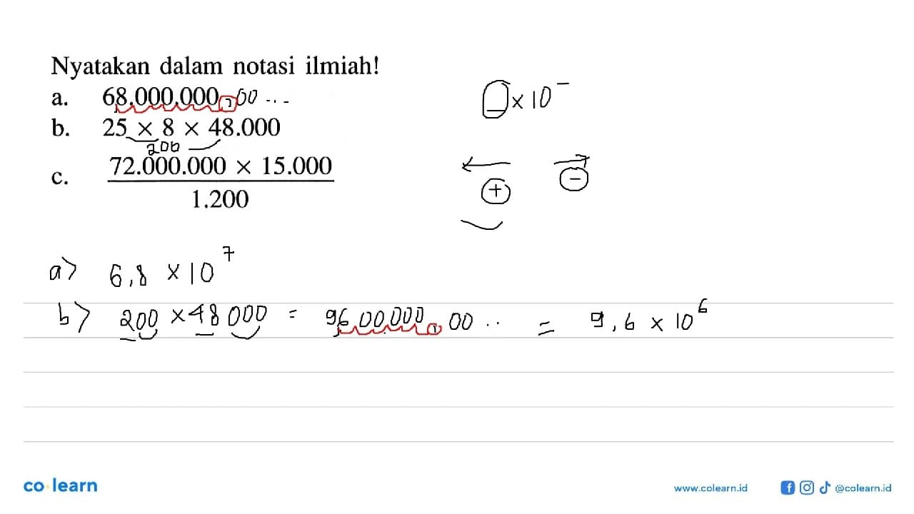 Nyatakan dalam notas ilmiah! a. 68.000.000 b. 25 x 8 x