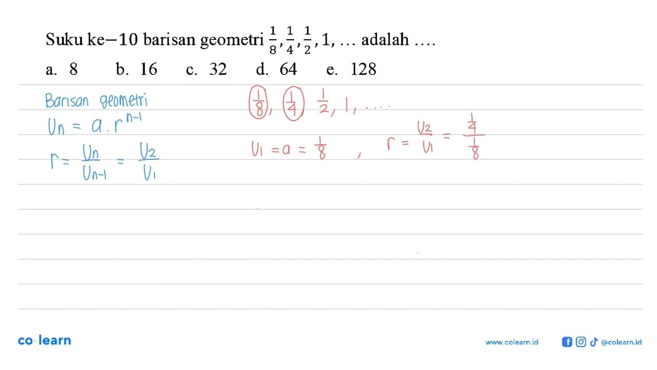 Suku ke-10 barisan geometri 1/8, 1/4, 1/2, 1, ... adalah