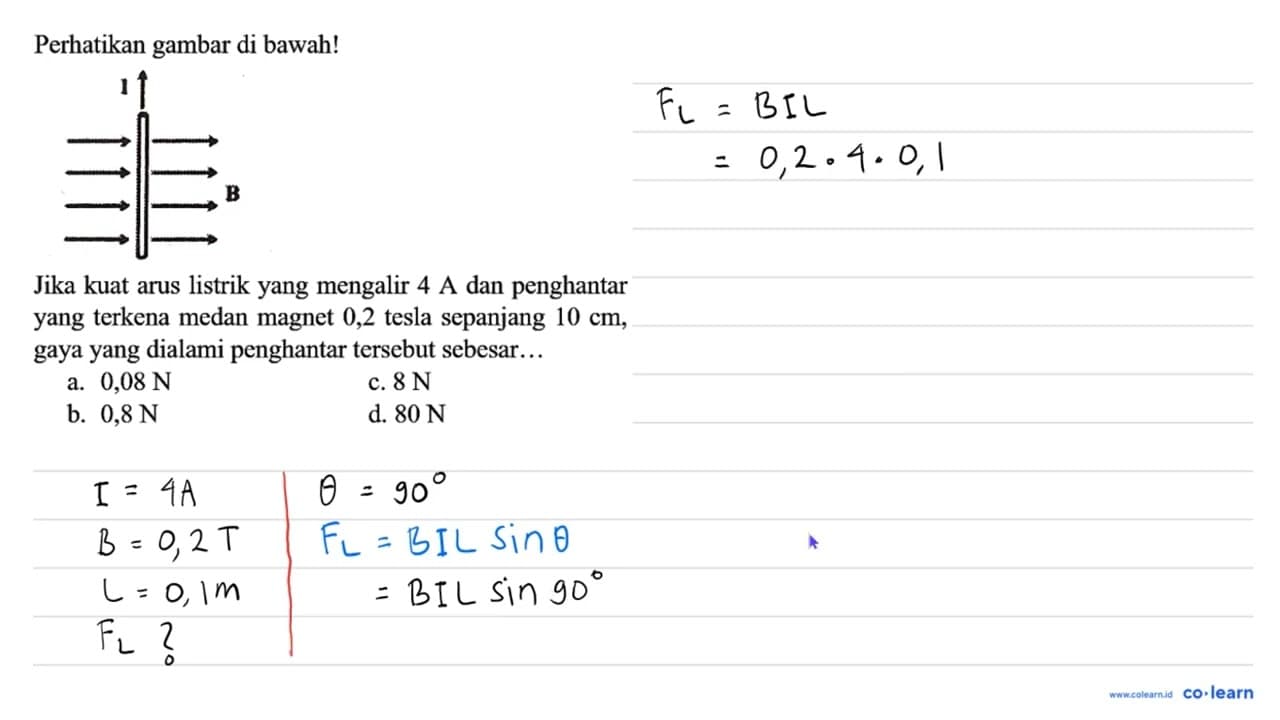 Perhatikan gambar di bawah! I B Jika kuat arus listrik yang