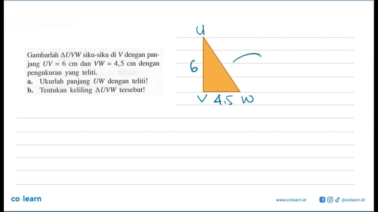 Gambarlah segitiga UVW siku-siku di V dengan panjang UV=6