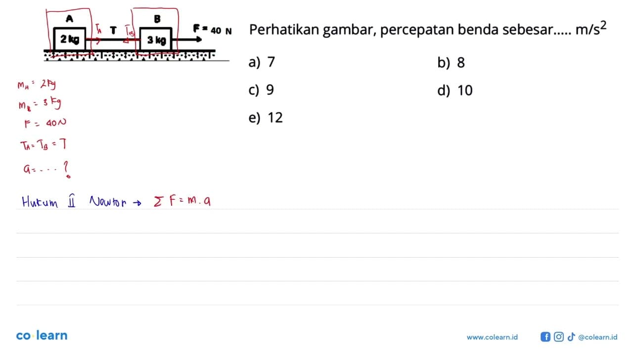 A 2 kg T B 3 kg F = 40 NPerhatikan gambar, percepatan benda