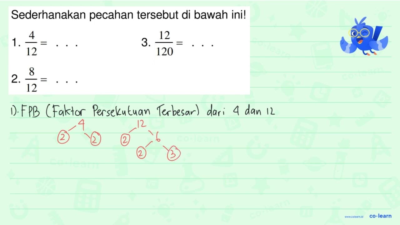 Sederhanakan pecahan tersebut di bawah ini! 1. (4)/(12)=...