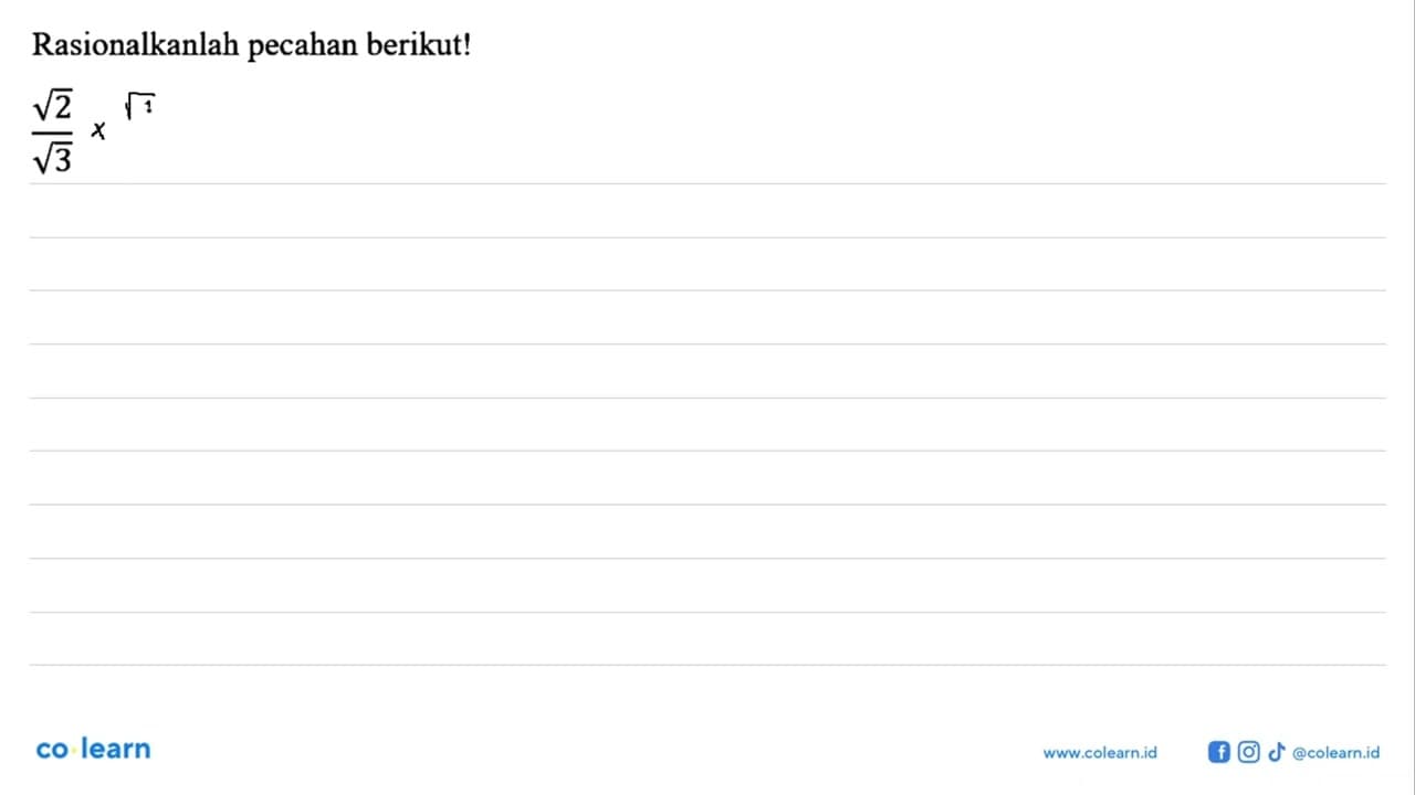 Rasionalkanlah pecahan berikut! akar(2)/akar(3)