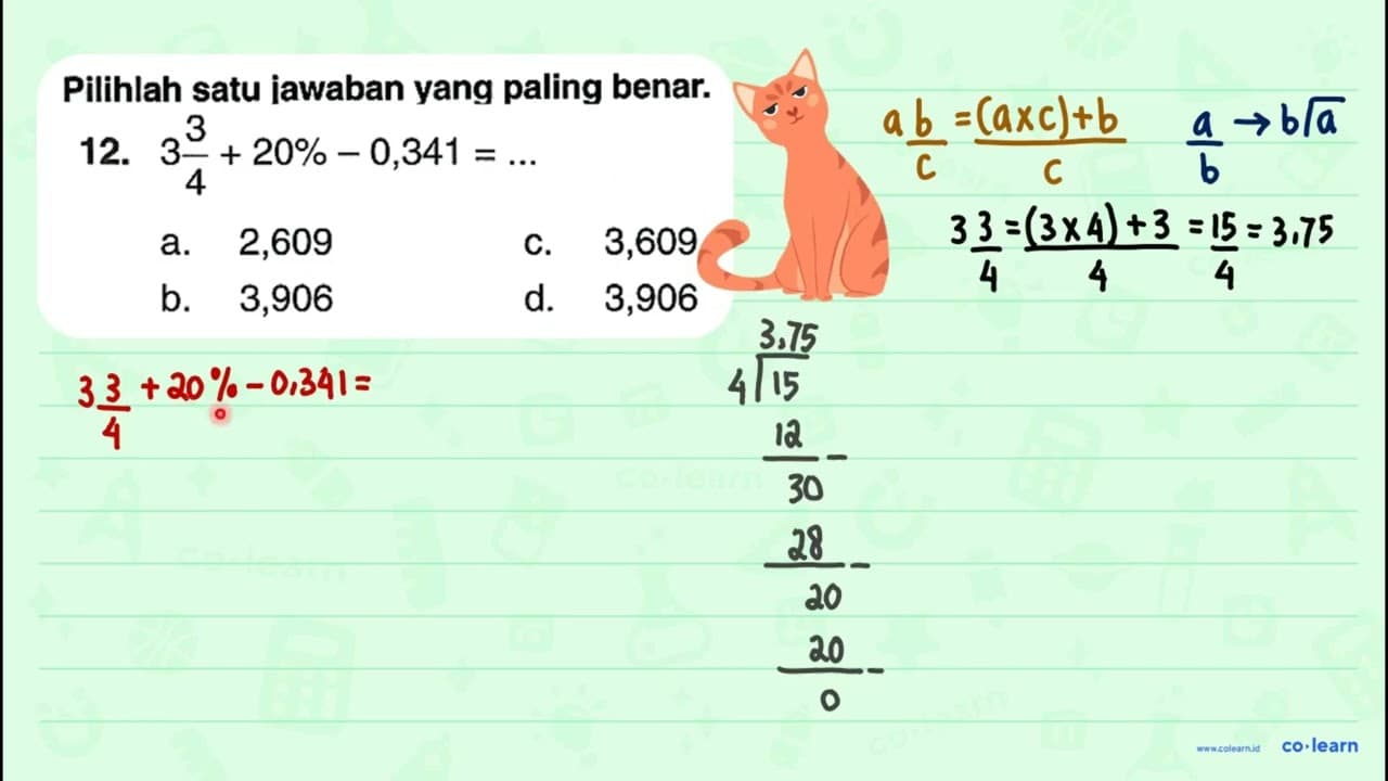 Pilihlah satu jawaban yang paling benar. 12. 3 (3)/(4)+20