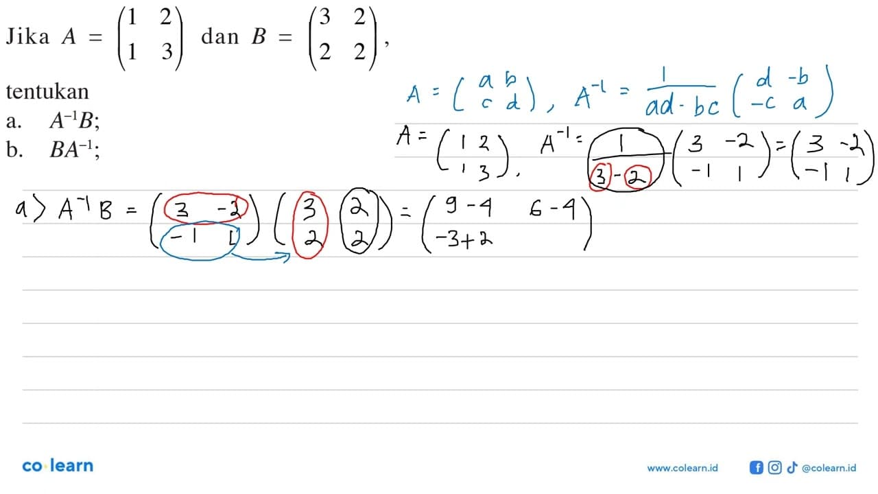 Jika A=(1 2 1 3) dan B=(3 2 2 2), tentukan a. A^(-1) B; b.