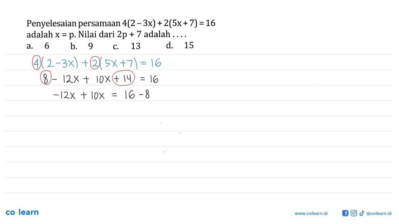 Penyelesaian persamaan 4(2-3x)+2(5x+7)=16 adalah x=p. Nilai