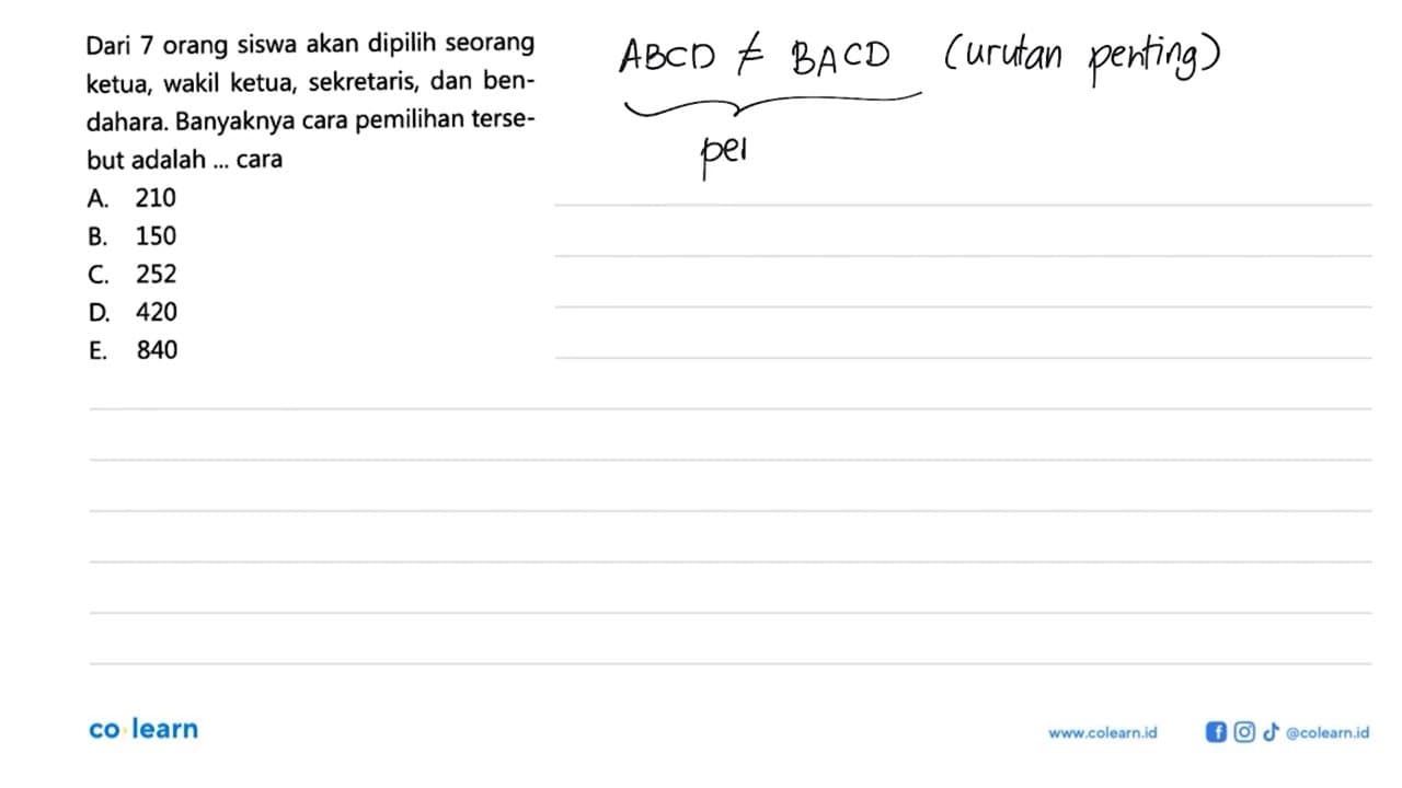 Dari 7 orang siswa akan dipilih seorang ketua, wakil ketua,