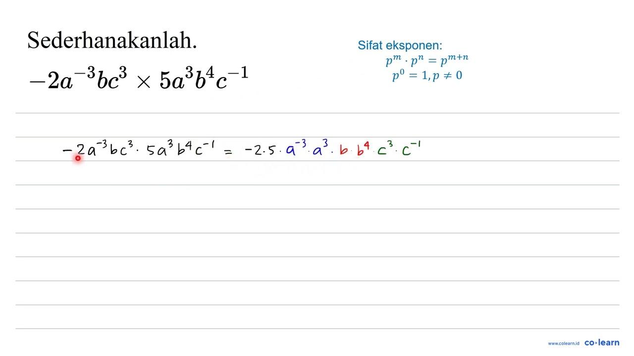 Sederhanakanlah. -2 a^(-3) b c^(3) x 5 a^(3) b^(4) c^(-1)