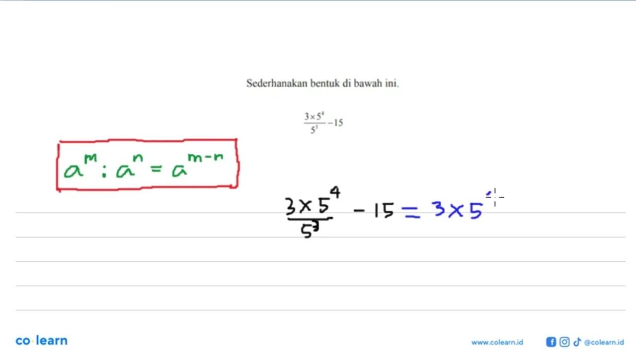 Sederhanakan bentuk di bawah ini. (3 x 5^4)/5^3 - 15