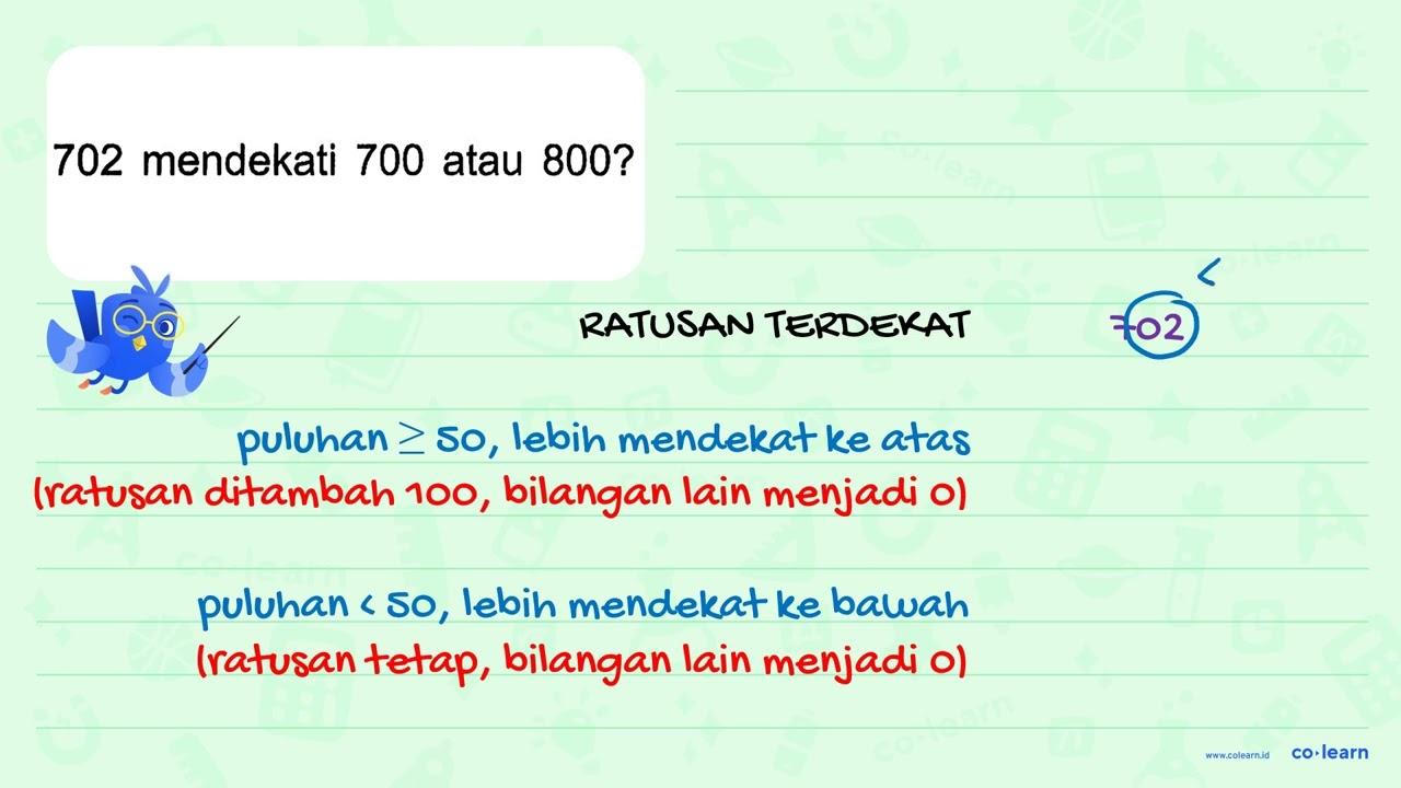 702 mendekati 700 atau 800?