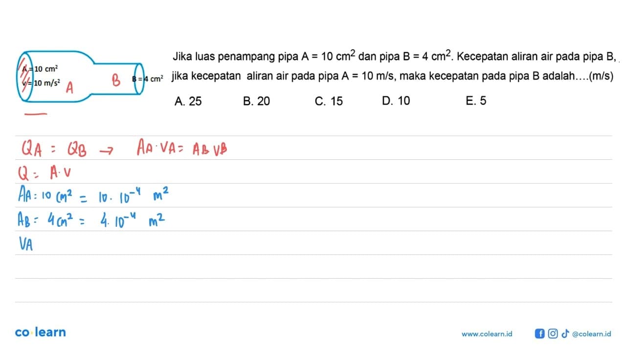 Jika luas penampang pipa A=10 cm^2 dan pipa B=4 cm^2.