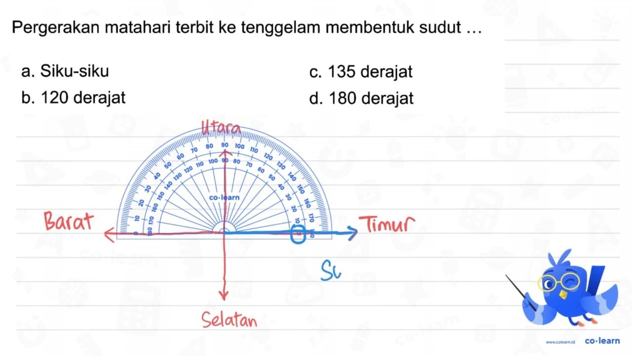 Pergerakan matahari terbit ke tenggelam membentuk sudut .